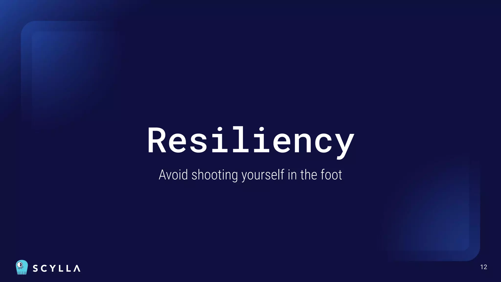 Resiliency
Avoid shooting yourself in the foot
12
 