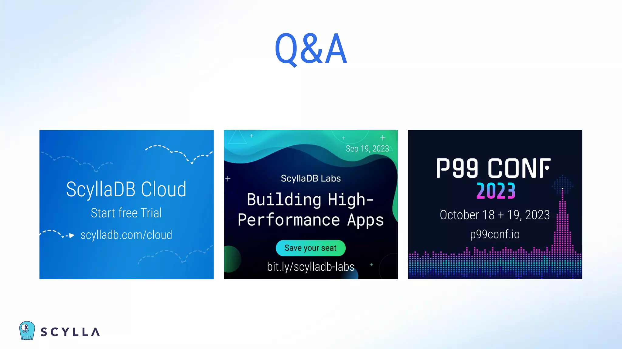 Q&A
Free NoSQL Database Training
scylladb.com/events
ScyllaDB Cloud
Start free Trial
scylladb.com/cloud
October 18 + 19, 2023
p99conf.io
bit.ly/scylladb-labs
Sep 19, 2023
 