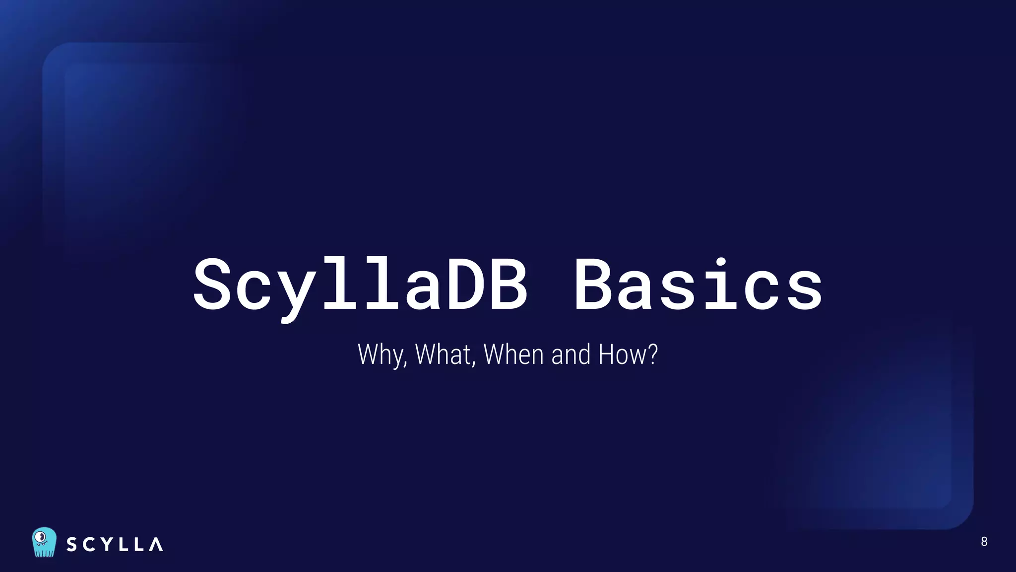 ScyllaDB Basics
Why, What, When and How?
8
 