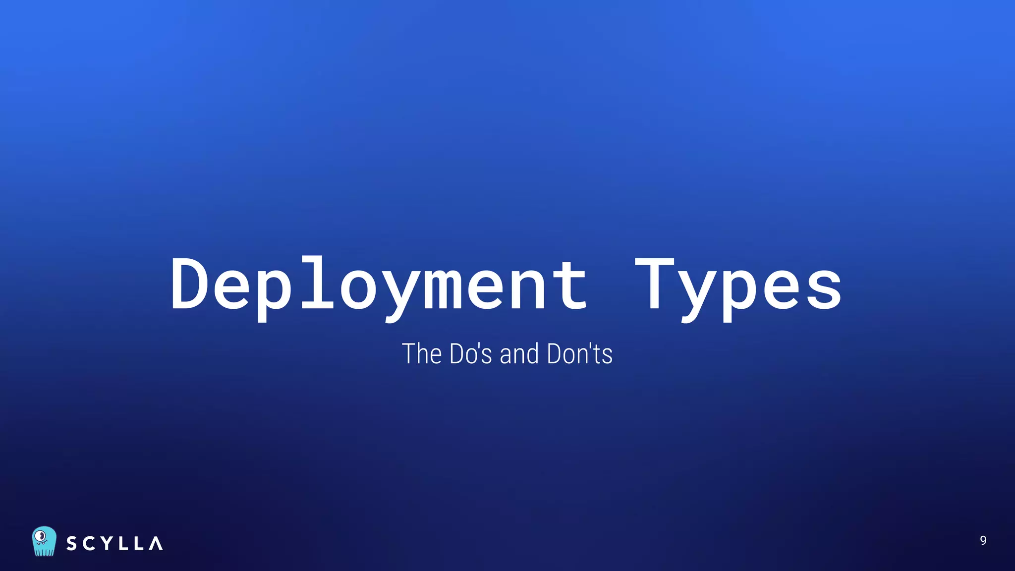 9
Deployment Types
The Do's and Don'ts
 