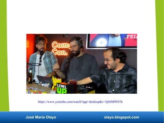 José María Olayo olayo.blogspot.com
https://www.youtube.com/watch?app=desktop&v=Ijl6tM9FbTk
 