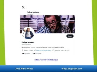 José María Olayo olayo.blogspot.com
https://x.com/felipemateos
 