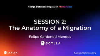 SESSION 2:
The Anatomy of a Migration
Felipe Cardeneti Mendes
Rustyrazorblade Consulting
 