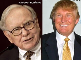ANTIGOS BILIONÁRIOS
 