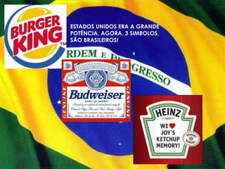 ESTADOS UNIDOS ERA A GRANDE
POTÊNCIA. AGORA, 3 SIMBOLOS,
SÃO BRASILEIROS!
 
