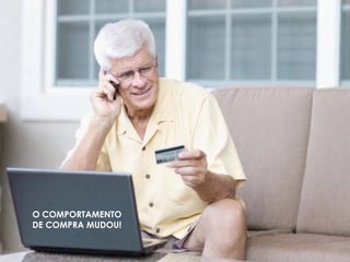 O COMPORTAMENTO
DE COMPRA MUDOU!
 