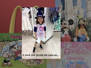 É VOCÊ QUE DECIDE EM CASA OU…
 