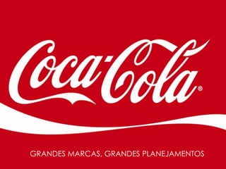 GRANDES MARCAS, GRANDES PLANEJAMENTOS
 