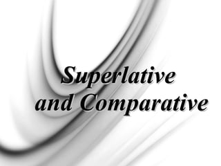 SuperlativeSuperlative
and Comparativeand Comparative
 