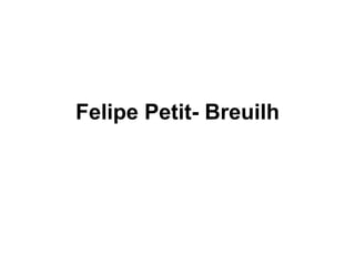 Felipe Petit- Breuilh 
 