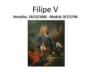 Filipe VVersalles, 19/12/1683 - Madrid, 9/7/1746 