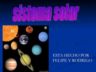 ESTA HECHO POR FELIPE Y RODRIGO sistema solar 