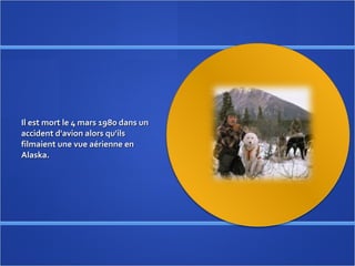 Il est mort le 4 mars 1980 dans un accident d'avion alors qu'ils filmaient une vue aérienne en Alaska. 