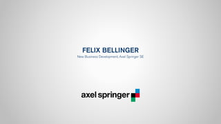 FELIX BELLINGER
New Business Development, Axel Springer SE
 