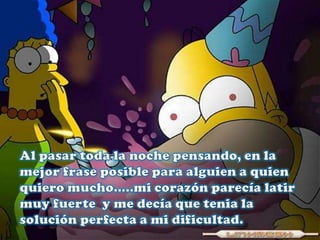 Al pasar toda la noche pensando, en la mejor frase posible para alguien a quien quiero mucho…..mi corazón parecía latir muy fuerte  y me decía que tenia la solución perfecta a mi dificultad.