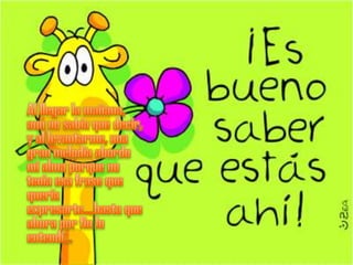 Al llegar la mañana, aun no sabia que decir, y al levantarme, una gran melodía abordo mi alma porque no tenia esa frase que quería expresarte….hasta que ahora por fin lo entendí…