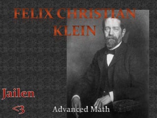 Felix Christian Klein Jailen <3 Advanced Math 