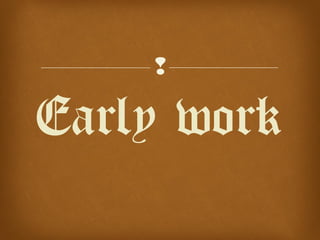 
Early work
 