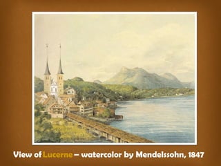 View of Lucerne – watercolor by Mendelssohn, 1847
 
