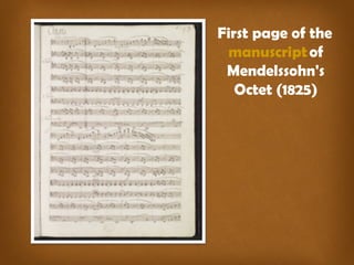 First page of the 
manuscript of 
Mendelssohn's 
Octet (1825) 
 