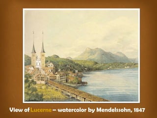 View of Lucerne – watercolor by Mendelssohn, 1847 
 