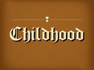  
CChhiillddhhoooodd 
 