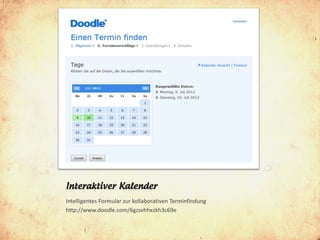 Interaktiver Kalender
Intelligentes Formular zur kollaborativen Terminfindung
http://www.doodle.com/6gzsvhhxzkh3c69e
 