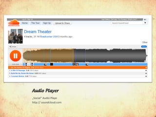 Audio Player
„Social“ Audio Playe
http:// soundcloud.com
 