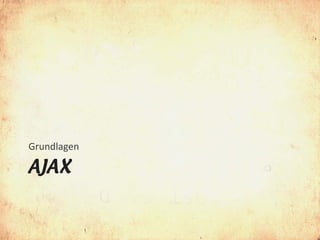 Grundlagen

AJAX
 