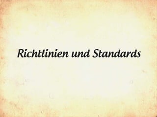 Richtlinien und Standards
 