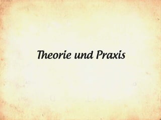 Theorie und Praxis
 