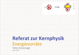 Referat zur Kernphysik Energievorräte ,[object Object]