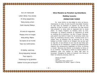 ~ 4 ~ 
Ito’y di maikukubli 
Laban nilang may saysay 
At ating ipagpatuloy 
Nang siyang umani 
Dulot bayang Malaya. 
At sana di magwakas 
Maging totoo at wagas 
Ating lahing Pilipino 
Sa kapwa at sa mundo 
Taas noo kahit kanino. 
Di ibaling wala lang 
Itong kalayaang ninanais 
Tayo ngayo’y 
Tinatawag na ng panahon 
Lalaban ka ba para sa bayan? 
Obra Maestra sa Panahon ng Amerikano 
Maikling kuwento 
ININGATANG YAMAN 
Sa isang iskinita na ang paligid ay puno ng basura, 
masangsang na amoy at puno ng putik ang paligid. Kasabay 
ng mga ingay ng sasakyan at sigawan ng mga tao ang 
pagkurap ng ilaw ng poste, at matatanaw ang mga batang 
nag-uumpukan sa isang sulok at nagsasalo-salo sa iisang 
plastic na naging hingahan ng kanilang sama ng loob, 
sumbungan ng kanilang problema at naghahatid sa kanila 
sa mundong iba sa karaniwan. Isa dito si Joseph. Marungis, 
gula-gulanit ang damit at bakas mo sa kanyang mukha ang 
hapis ng problemang kanyang tinitiis. Tandang-tanda pa ni 
Joseph noon ng ipaubaya siya ng kanyang ina sa isang 
kaibigan sa Ermita. Umalis ito at hinagkan siya ng may ngiti 
sa mga labi, di niya alintana na iyon nap ala ang huling ngiti 
ng kanyang ina na masisilayan. Lumipas ang dalawang araw 
naganap ang pangyayaring nagpabago sa buhay ng batang 
si Joseph. Nasunog ang tahanan ng kumupkop sa kanya at 
ito ay namatay. Ang batang si Joseph ay naging palaboy at 
kadalasa’y gulpi ang inaabot sa ibang mga bata sa 
lansangan. Hanggang sa makita at kupkupin nina Claring at 
Poldo na tumayong kanyang ama’t ina. 
“Hayop ka Poldo” 
“hayop” 
“Ano gusto mong gawin ko?” 
“Magtrabaho ka naman” sigaw ni Claring 
 