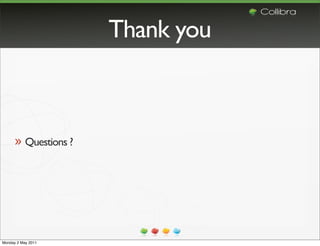 Thank you



      » Questions ?




Monday 2 May 2011
 