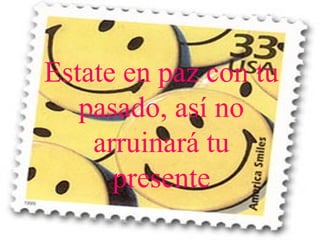 Estate en paz con tu pasado, así no arruinará tu presente 