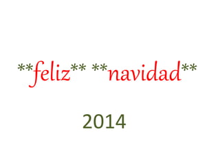 **feliz** **navidad** 
2014 
 