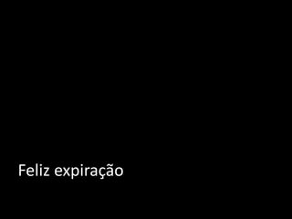 Feliz expiração
 