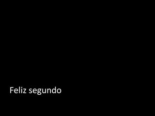 Feliz segundo
 
