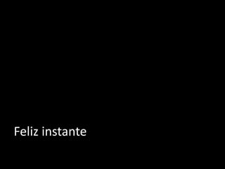 Feliz instante
 