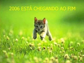 2006 ESTÁ CHEGANDO AO FIM 