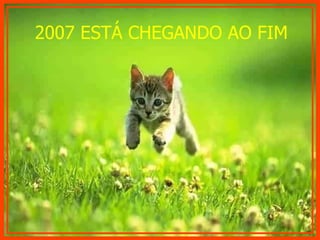 2007 ESTÁ CHEGANDO AO FIM 