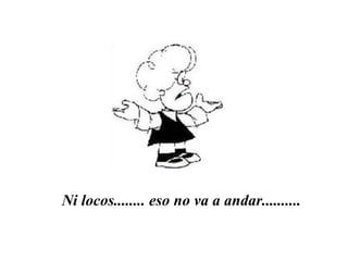 Ni locos........ eso no va a andar.......... 