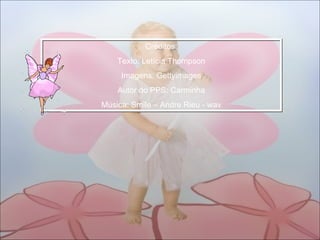 Créditos: Texto: Letícia Thompson Imagens: Gettyimages Autor do PPS: Carminha Música: Smile – Andre Rieu - wav 
