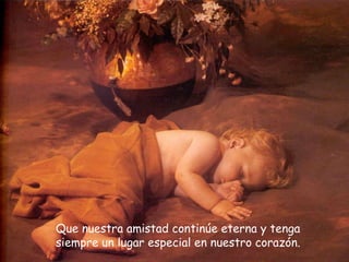 Que nuestra amistad continúe eterna y tenga siempre un lugar especial en nuestro corazón.