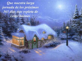 Que nuestra larga jornada de los próximos 365 días este repleta de cosas buenas
