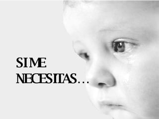 SI ME NECESITAS…