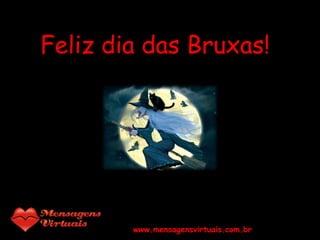 www.mensagensvirtuais.com.br Feliz dia das Bruxas! 