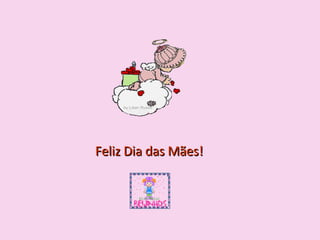 Feliz Dia das Mães! 