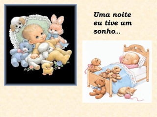 Uma noite eu tive um sonho ... 