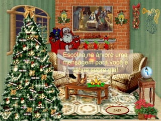 SAIR Escolha na árvore uma mensagem para você  e clique sobre ela ! 